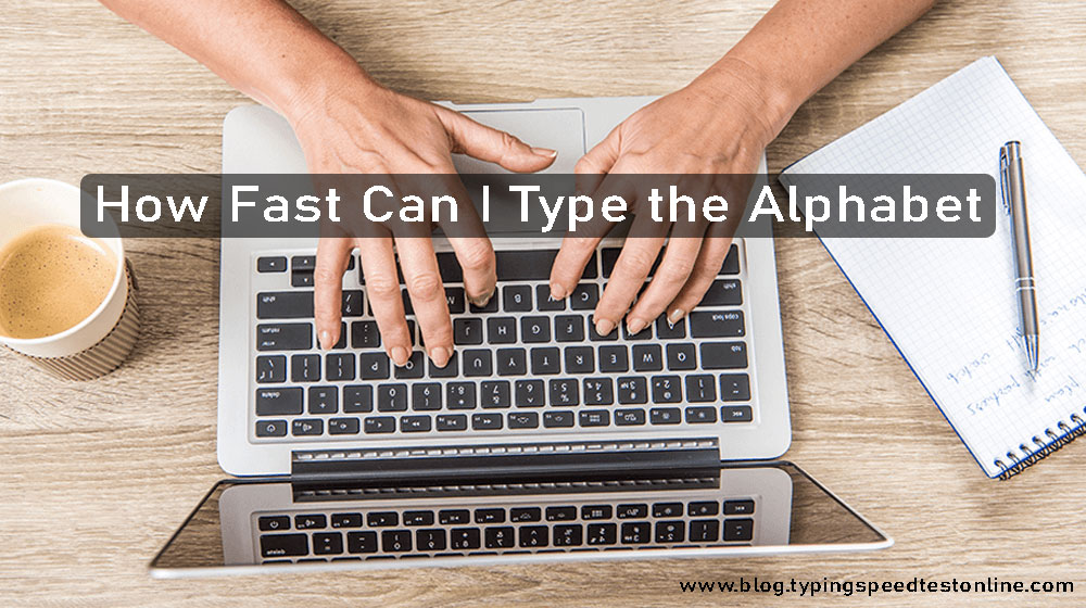 How Fast Can I Type The Alphabet Fastest Time To Type Alphabet